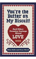 You're the Butter on My Biscuit!