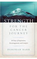 Strength for the Cancer Journey: 30 Days of Inspiration, Encouragement, and Comfort