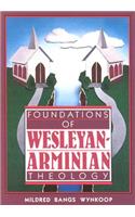 Foundations of Wesleyan-Arminian Theology