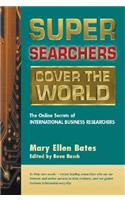 Super Searchers Cover the World: The Online Secrets of International Business Researchers