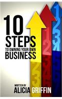 10 Steps to Owning Your Own Business