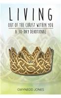 Living Out of The Christ Within You - A 30-day Devotional