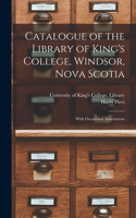 Catalogue of the Library of King's College, Windsor, Nova Scotia [microform]