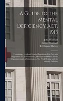 Guide to the Mental Deficiency Act, 1913 [electronic Resource]