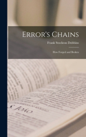 Error's Chains: How Forged and Broken