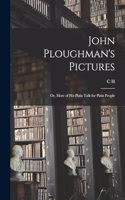 John Ploughman's Pictures; or, More of his Plain Talk for Plain People