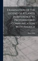 Examination of the Legend of Atlantis in Reference to Protohistoric Communication With America