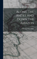 Along The Andes And Down The Amazon