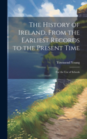 History of Ireland, From the Earliest Records to the Present Time