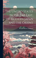 United States in the Far East, or Modern Japan and the Orient