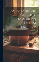Amerikanische Gerichte (american Dishes) Illustriert;