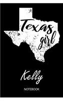 Texas Girl - Kelly - Notebook: Blank Personalized Customized Name Texas Notebook Journal Dotted for Women & Girls. Fun Texas Souvenir / University, College, 1st - 12th Grade & Bac