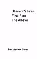 Shannon's Fires Final Burn The Arbster