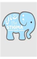 End the Stigma Mental Health Matters: Elephant mental health professionals, supporters, warriors, survivors, patients, counsellors, doctors, or nurses Notepad Notebook Composition and Jo