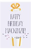 Happy Birthday Mackenzie: Cute Personalized First Name Mackenzie Birthday Card Journal / Notebook / Diary / Greetings / Appreciation Gift for Girls (6 x 9 - 110 Blank Lined P