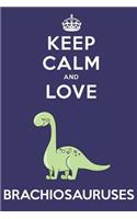 Keep Calm And Love Brachiosauruses