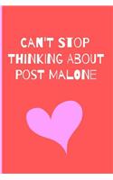 Can't Stop Thinking About Post Malone: Fan Novelty Notebook / Journal / Gift / Diary 120 Lined Pages (6" x 9") Medium Portable Size