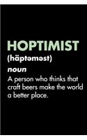 Hoptimist (häptəməst) noun - A Person Who Thinks That Craft Beers Make The World A Better Place