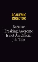 Academic Director Because Freaking Awesome Is Not An Official Job Title: 6x9 Unlined 120 pages writing notebooks for Women and girls