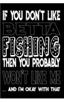 If You Don't Like Betta Fishing Then You Probably Won't Like Me And I'm Okay With That: Betta Fishing Log Book