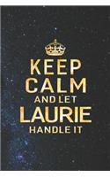 Keep Calm and Let Laurie Handle It: First Name Funny Sayings Personalized Customized Names Women Girl Gift Notebook Journal