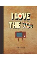 I Love the 70s Notebook: Blank Writing Note Pad Journal Television Cover Wide Ruled Lined Paper for Journalists & Writers & for Note Taking Students Write about Your Life & 