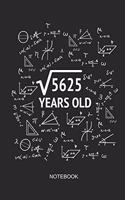 5625 Years Old Notebook: Blank Lined Journal 6x9 - Square Root of 5625 75th Birthday 75 Years Old Anniversary Math Gift Idea