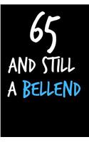 65 and Still a Bellend: Rude Gag Funny Birthday Notebook - Cheeky Naughty Gag Joke Journal for Him/Friend/Dad/Husband/Brother/Son - Sarcastic Dirty Banter Occasion Blank Bo