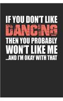 If You Don't Like Dancing Then You Probably Won't Like Me...and I'm Okay with That: Blank Lined Notebook Journal