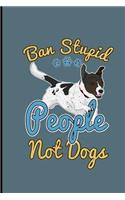 Ban Stupid People Not Dogs