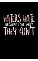 Haters Hate Because I Got What They Ain't