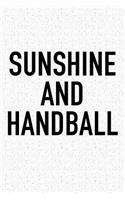 Sunshine And Handball: A 6x9 Inch Matte Softcover Diary Notebook With 120 Blank Lined Pages And A Funny Sports Fanatic Cover Slogan