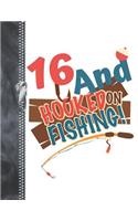 16 And Hooked On Fishing: A4 Large Catching Fish Writing Journal Book For Boys And Girls