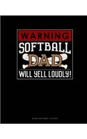 Warning! Softball Dad Will Yell Loudly!: Blank Sheet Music - 12 Staves