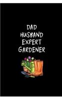 Dad Husband Expert Gardener: Father's Day Funny Hilarious Gift Ideas, Thank You Gift for Dad Funky Diary, Small Lined Journal to Write In Thoughts & Ideas