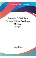 Memoir Of William Edward Miller, Wesleyan Minister (1842): (English)