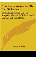 New Letter Writer, For The Use Of Ladies