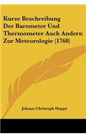 Kurze Beschreibung Der Barometer Und Thermometer Auch Andern Zur Meteorologie (1768)