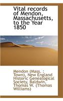 Vital Records of Mendon, Massachusetts, to the Year 1850