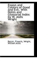 Essays and Colours of Good and Evil. with Notes and Glossarial Index by W. Aldis Wright