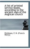 A List of Printed Service Books According to the Ancient Uses of the Anglican Church