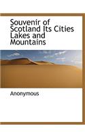 Souvenir of Scotland Its Cities Lakes and Mountains