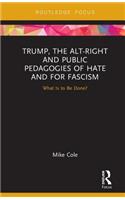 Trump, the Alt-Right and Public Pedagogies of Hate and for Fascism