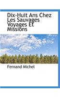Dix-Huit ANS Chez Les Sauvages Voyages Et Missions: (French)