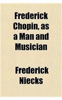 Frederick Chopin, as a Man and Musician