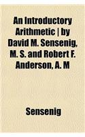 An Introductory Arithmetic - By David M. Sensenig, M. S. and Robert F. Anderson, A. M