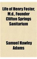 Life of Henry Foster, M.D., Founder Clifton Springs Sanitarium