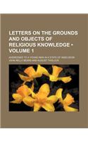 Letters on the Grounds and Objects of Religious Knowledge (Volume 1); Addressed to a Young Man in a State of Indecision: (English)