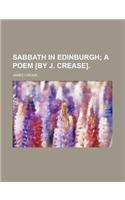 Sabbath in Edinburgh; A Poem [By J. Crease].