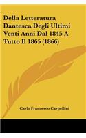 Della Letteratura Dantesca Degli Ultimi Venti Anni Dal 1845 A Tutto Il 1865 (1866)